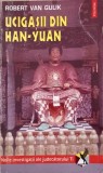 Ucigasii din Han-Yuan - Robert Van Gulik, ed. Polirom 1996, carte politista
