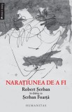 Naraţiunea de a fi. Robert Şerban &icirc;n dialog cu Şerban Foarţă