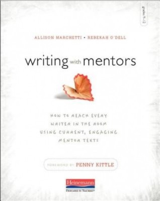 Writing with Mentors: How to Reach Every Writer in the Room Using Current, Engaging Mentor Texts foto