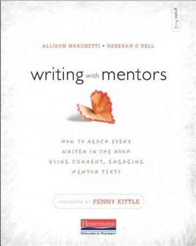 Writing with Mentors: How to Reach Every Writer in the Room Using Current, Engaging Mentor Texts