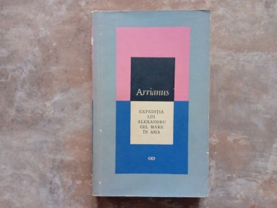 EXPEDITIA LUI ALEXANDRU CEL MARE IN ASIA - Flavius Arrianus, 1966 foto