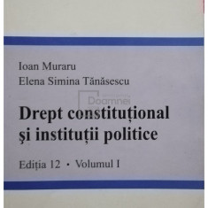 Ioan Muraru - Drept constitutional si institutii politice, editia 12, vol. I (editia 2005)