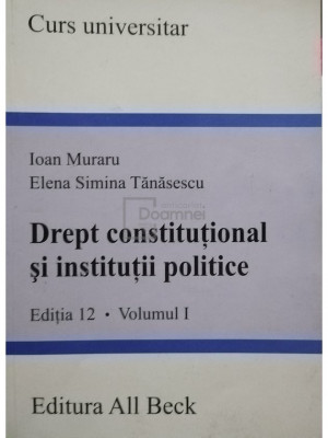 Ioan Muraru - Drept constitutional si institutii politice, editia 12, vol. I (editia 2005) foto