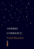 Visul diacritic - Paperback brosat - Andrei Codrescu - Nemira, 2021