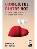 Cumpara ieftin Conflictul dintre noi. Atunci cand iubirea renaste din criza/Domnica Petrovai
