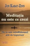 Cumpara ieftin Meditatia nu este ce crezi. De ce este mindfulnessul atat de important/Jon Kabat-Zinn