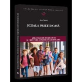 Scoala prietenoasa. Strategii de crestere a incluziunii si participarii scolare - Universul Juridic