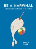 Be a Narwhal | Sarah Ford, Octopus Publishing Group
