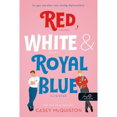 Red, White, &amp;amp; Royal Blue - V&amp;ouml;r&amp;ouml;s, feh&amp;eacute;r &amp;eacute;s kir&amp;aacute;lyk&amp;eacute;k - Az igaz szerelem nem mindig diplomatikus - Casey McQuiston foto