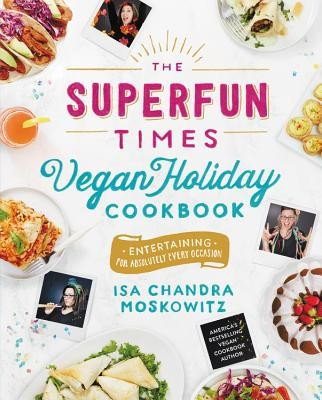 The Superfun Times Vegan Holiday Cookbook: Entertaining for Absolutely Every Occasion foto