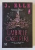 UMBRELE CASEI PERL , AL DOILEA VOLUM DIN SERIA CASA MARIONNE , roman de J. ELLE , 2025