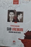 SUB VREMURI MEMORII DIN DETENTIE PETRU COJOCARU 2019 DETINUT POLITIC LEGIONAR