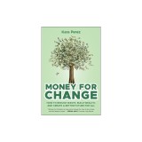 Money for Change: How to Reduce Waste, Build Wealth, and Create a Better Future for All