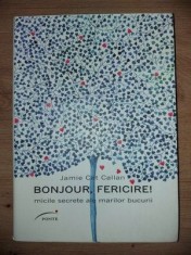 Bonjour, fericire!Micile secrete ale marilor bucurii - Jamie Cat Callan foto