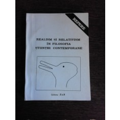 REALISM SI RELATIVISM IN FILOSOFIA STIINTEI CONTEMPORANE - ANGELA BOTEZ (CU DEDICATIE)