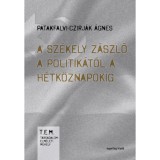 A sz&eacute;kely z&aacute;szl&oacute; a politik&aacute;t&oacute;l a h&eacute;tk&ouml;znapokig - Patakfalvi-Czirj&aacute;k &Aacute;gnes