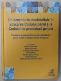 UN DECENIU DE MODERNITATE IN APLICAREA CODULUI PENAL SI A CODULUI DE PROCEDURA PENALA , de RODICA - AIDA POPA ...NADIA - CLAUDIA CANTEMIR - STOICA , 2