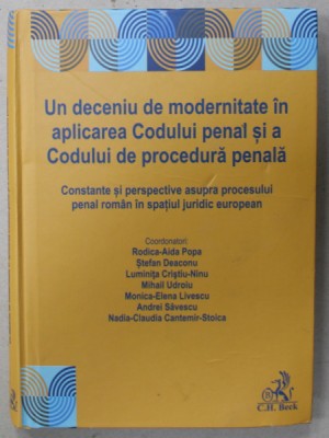 UN DECENIU DE MODERNITATE IN APLICAREA CODULUI PENAL SI A CODULUI DE PROCEDURA PENALA , de RODICA - AIDA POPA ...NADIA - CLAUDIA CANTEMIR - STOICA , 2 foto