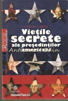 Vietile Secrete Ale Presedintilor Americani - Cormac O&amp;#039;Brien foto