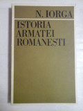 Cumpara ieftin N. IORGA - ISTORIA ARMATEI ROMANESTI