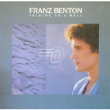 Franz Benton - Talking to a wall (Vinil)