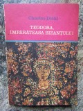 TEODORA, IMPARATEASA BIZANTULUI-CHARLES DIEHL