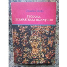 TEODORA, IMPARATEASA BIZANTULUI-CHARLES DIEHL