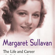 Margaret Sullavan: The Life and Career of a Reluctant Star