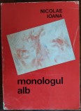 Cumpara ieftin NICOLAE IOANA - MONOLOGUL ALB (VERSURI/ed princeps 1972/coperta MIHAI SANZIANU)