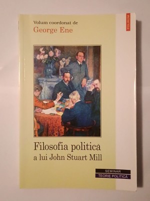 George Ene (coord.) - Filosofia politică a lui John Stuart Mill foto