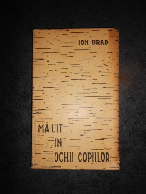 ION BRAD - MA UIT IN OCHII COPIILOR (1962, ilustratii de Iulian Olariu) foto