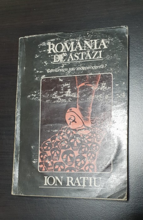 Rom&acirc;nia de astăzi. Comunism sau independență? - Ion Rațiu