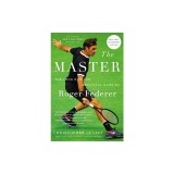 The Master: The Long Run and Beautiful Game of Roger Federer