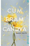 Cumpara ieftin Cum Eram Candva, Amber Smith - Editura Art