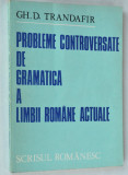 Probleme controversate de gramatica a limbii romane actuale - Gh. D. Trandafir