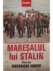 Geoffrey Roberts - Maresalul lui Stalin - Viata lui Gheorghi Jukov (Editia: 2019) foto