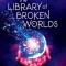 The Library of Broken Worlds
