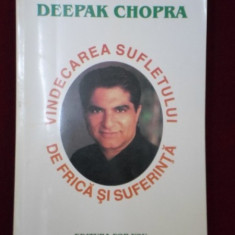 VINDECAREA SUFLETULUI DE FRICA SI SUFERINTA - DEEPAK CHOPRA