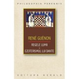Regele lumii. Ezoterismul lui Dante - Rene Guenon