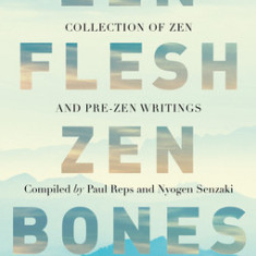 Zen Flesh, Zen Bones Classic Edition: A Collection of Zen and Pre-Zen Writings
