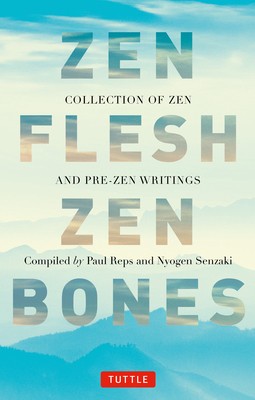 Zen Flesh, Zen Bones Classic Edition: A Collection of Zen and Pre-Zen Writings