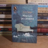 IRVIN YALOM - MINCIUNI PE CANAPEA ( ROMAN ) , HUMANITAS , 2013 *