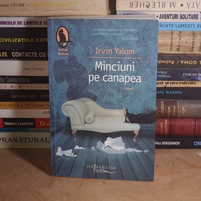 IRVIN YALOM - MINCIUNI PE CANAPEA ( ROMAN ) , HUMANITAS , 2013 * foto