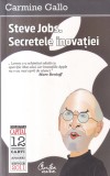 Carmine Gallo - Steve Jobs. Secretele inovatiei | Editura Curtea Veche | 2011 | Brosata | 314 pagini | Dezvoltare Personala