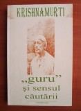 Jiddu Krishnamurti - Guru si sensul cautarii