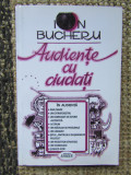 Audiente cu ciudati - ION BUCHERU AUTOGRAF