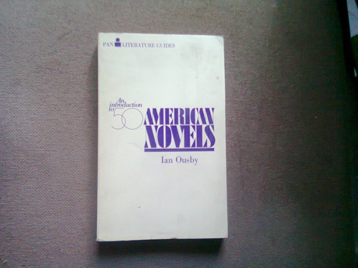 AN INTRODUCTION TO 50 AMERICAN NOVELS - IAN OUSBY (introducere la 50 de romane americane)