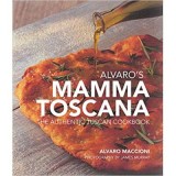 Alvaro&#039;s Mamma Toscana: The Authentic Tuscan Cookbook - Alvaro Maccioni