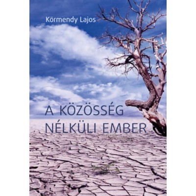 A k&amp;ouml;z&amp;ouml;ss&amp;eacute;g n&amp;eacute;lk&amp;uuml;li ember - K&amp;ouml;rmendy Lajos foto