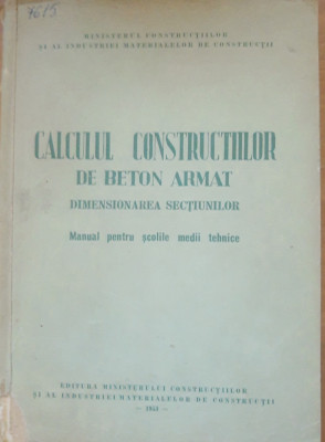 Calculul constructiilor de beton armat Dimensionarea sectiunilor, 1953 foto